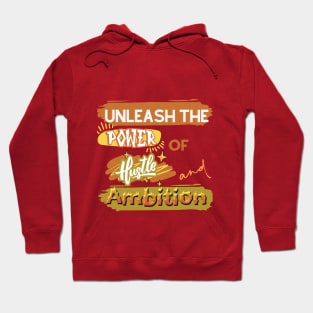 Unleash the power of hustle and ambition T shirt Hoodie